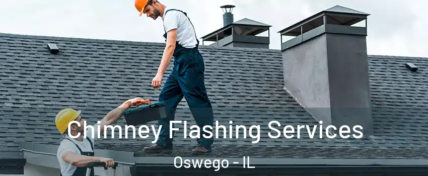 Chimney Flashing Services Oswego - IL