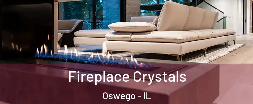  Fireplace Crystals Oswego - IL