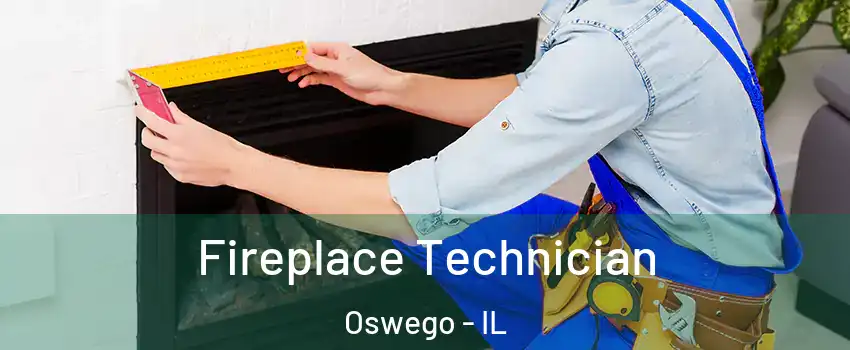 Fireplace Technician Oswego - IL