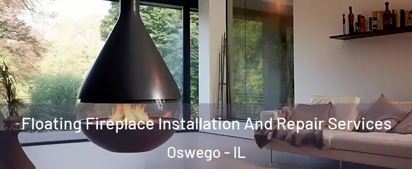 Floating Fireplace Installation And Repair Services Oswego - IL